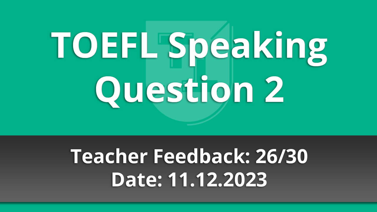 TOEFL Speaking Question 4 - Teacher Feedback - 12.07.2022